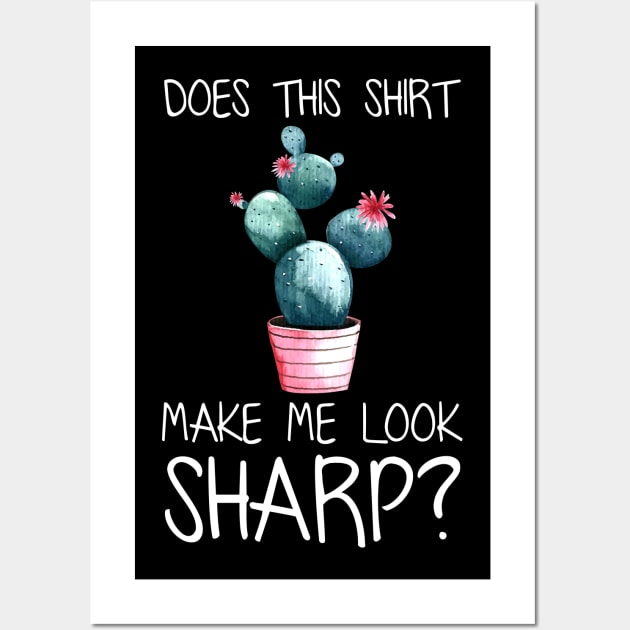 Does This Shirt Make Me Look Sharp Funny Cactus Wall Art by Kaileymahoney